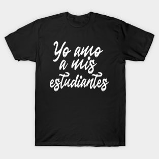 Spanish Teacher - Yo Amo Mis Estudiantes I Love My Students T-Shirt